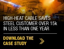 High heat cable saves steel customer over 15k in less than one year – Download the case study